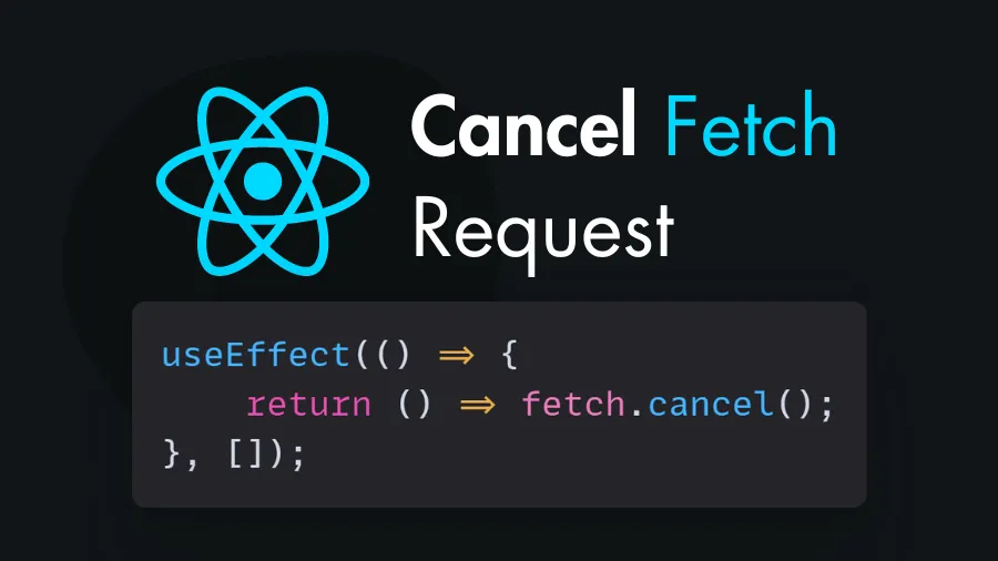 Cancel Fetch or Ajax Requests In React.js